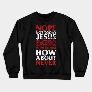 Nope Not Today Jesus T-Shirt I Satanic Gift Crewneck Sweatshirt